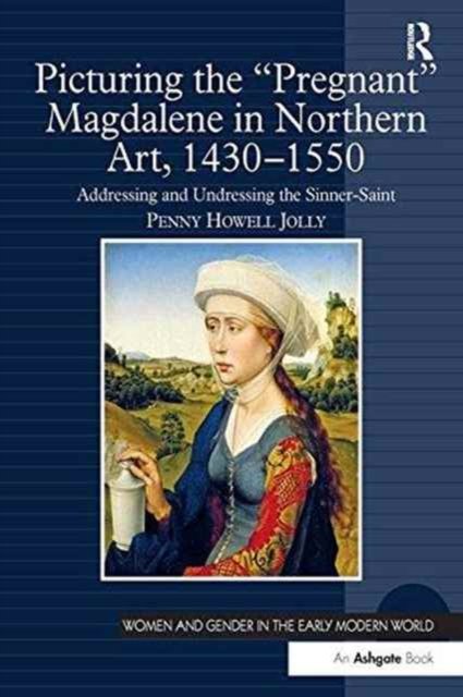 Picturing the "Pregnant" Magdalene in Northern Art, 1430-1550