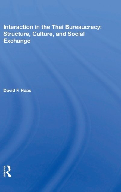 Interaction in the Thai Bureaucracy: Structure, Culture, and Social Exchange