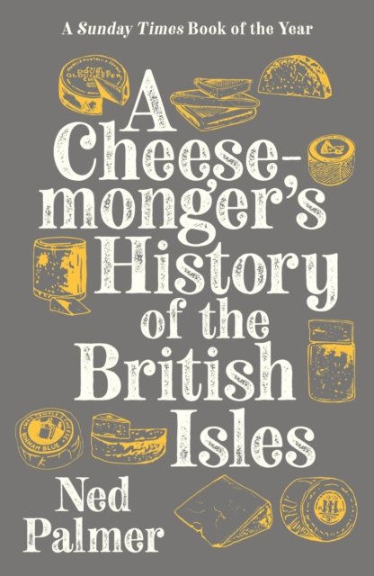 A Cheesemonger''s History of The British Isles