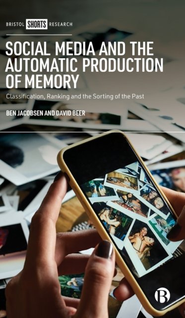 Social Media and the Automatic Production of Memor y – Classification, Ranking and the Sorting of the  Past