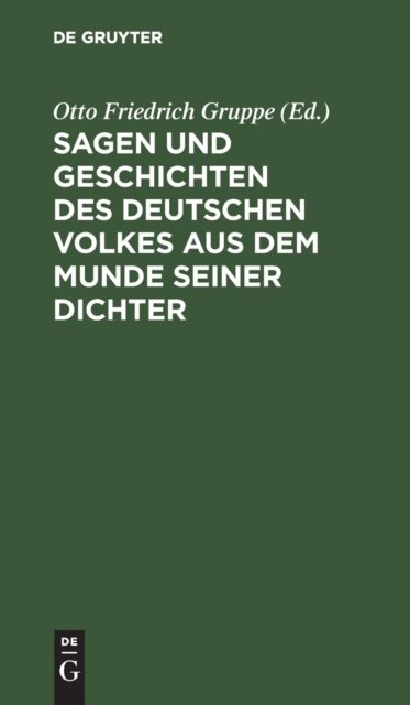 Sagen Und Geschichten Des Deutschen Volkes Aus Dem Munde Seiner Dichter