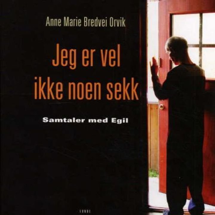 Jeg er vel ikke noen sekk - samtaler med Egil