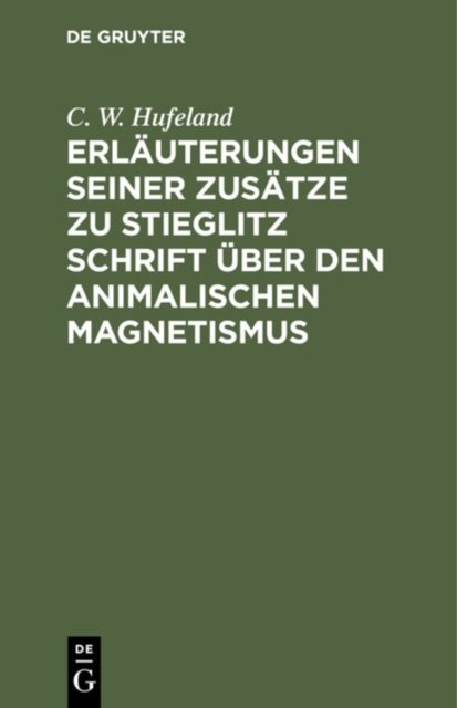 Erlauterungen Seiner Zusatze Zu Stieglitz Schrift Uber Den Animalischen Magnetismus