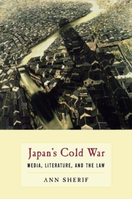 Japan's Cold War – Media, Literature, and the Law