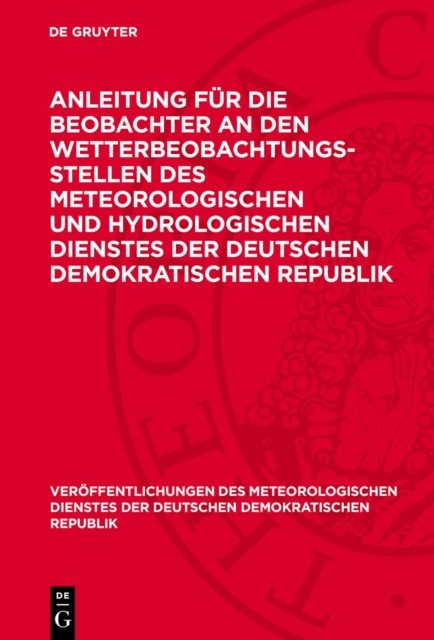 Anleitung für die Beobachter an den Wetterbeobachtungsstellen des Meteorologischen und Hydrologischen Dienstes der Deutschen Demokratischen Republik