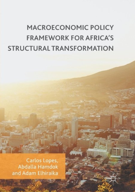Macroeconomic Policy Framework for Africa''s Structural Transformation