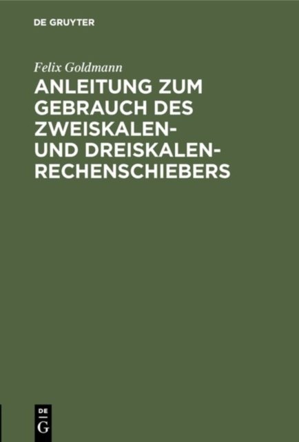 Anleitung Zum Gebrauch Des Zweiskalen- Und Dreiskalen-Rechenschiebers