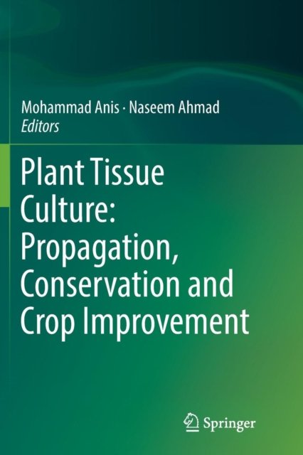 Plant Tissue Culture: Propagation, Conservation and Crop Improvement