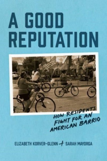 A Good Reputation – How Residents Fight for an American Barrio