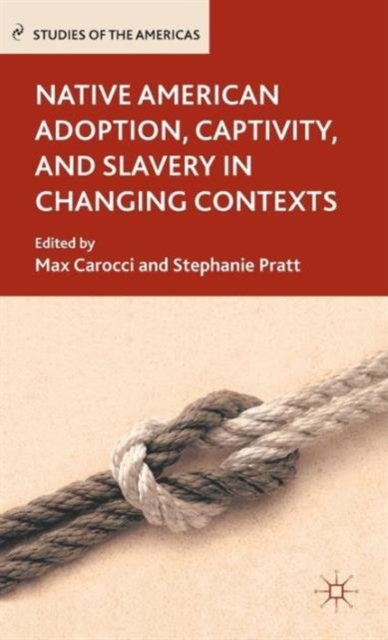 Native American Adoption, Captivity, and Slavery in Changing Contexts