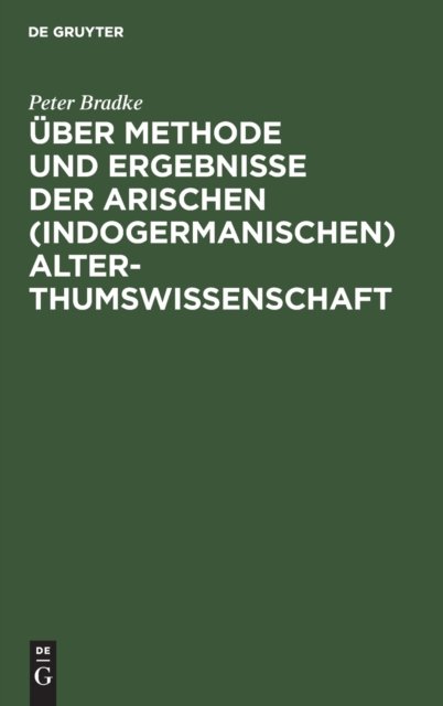 Uber Methode Und Ergebnisse Der Arischen (Indogermanischen) Alterthumswissenschaft
