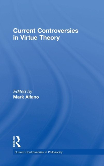 Current Controversies in Virtue Theory