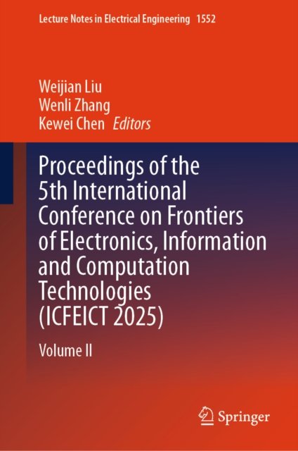 Proceedings of the 5th International Conference on Frontiers of Electronics, Information and Computation Technologies (ICFEICT 2025)