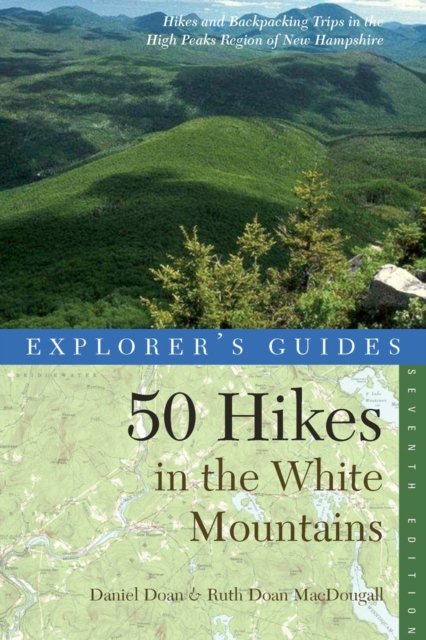Explorer's Guide 50 Hikes in the White Mountains 7e – Hikes and Backpacking Trips in the High Peaks Region of New Hampshire’