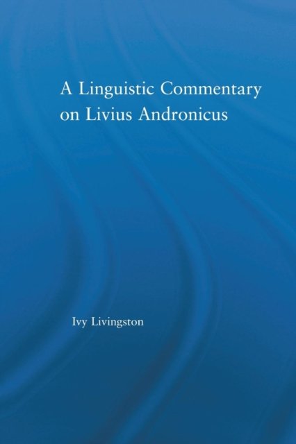 A Linguistic Commentary on Livius Andronicus
