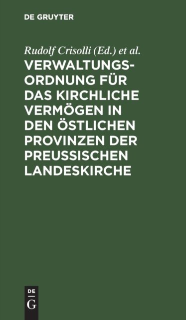 Verwaltungs-Ordnung Fur Das Kirchliche Vermogen in Den Ostlichen Provinzen Der Preußischen Landeskirche