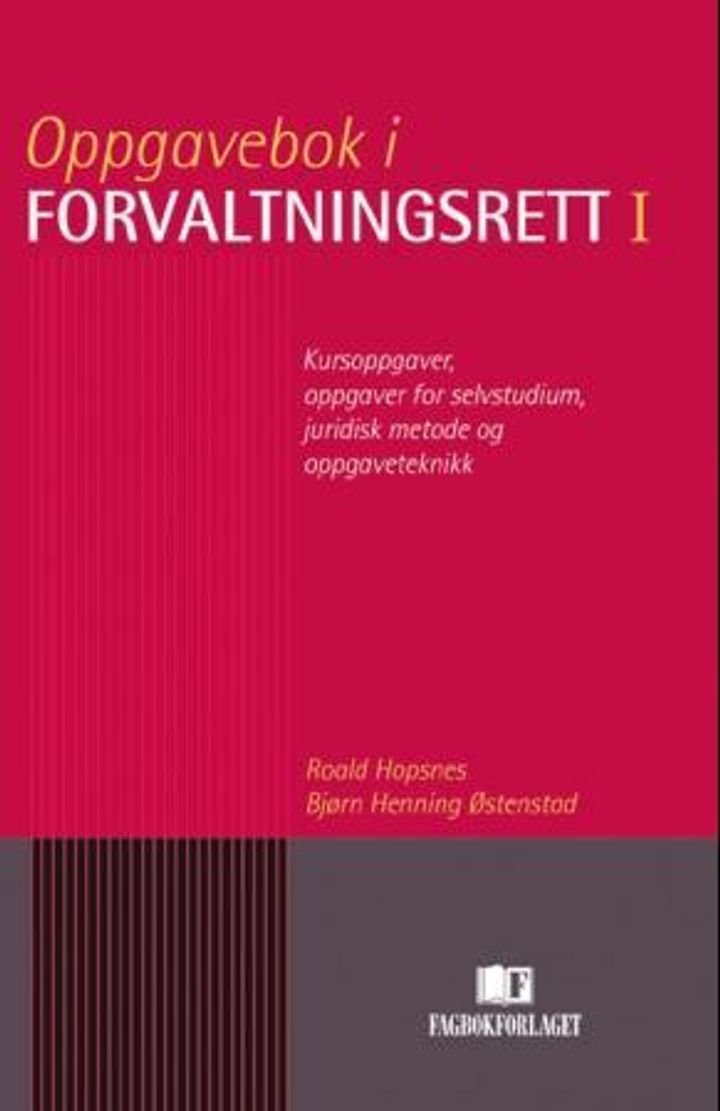 Oppgavebok i forvaltningsrett I - kursoppgaver, oppgaver for selvstudium, juridisk metode og oppgaveteknikk