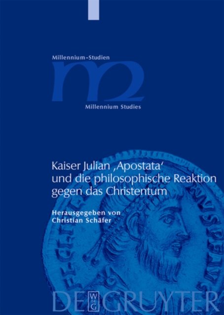 Kaiser Julian ''Apostata'' Und Die Philosophische Reaktion Gegen Das Christentum