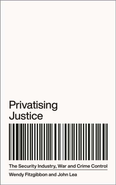 Privatising Justice – The Security Industry, War and Crime Control