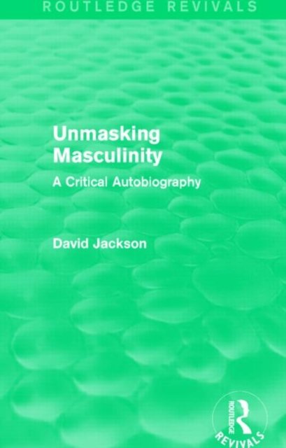 Unmasking Masculinity (Routledge Revivals)