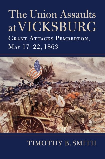 The Union Assaults at Vicksburg