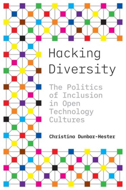 Hacking Diversity – The Politics of Inclusion in Open Technology Cultures
