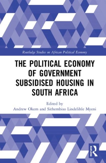 The Political Economy of Government Subsidised Housing in South Africa