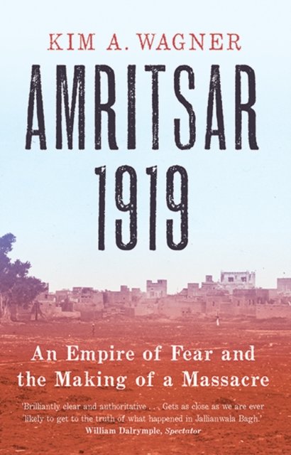 Amritsar 1919 – An Empire of Fear and the Making of a Massacre