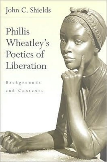 Phillis Wheatley's Poetics of Liberation