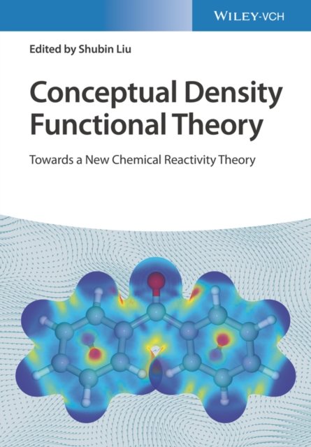 Conceptual Density Functional Theory – Towards a New Chemical Reactivity Theory