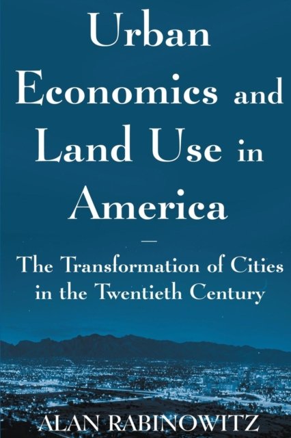 Urban Economics and Land Use in America: The Transformation of Cities in the Twentieth Century