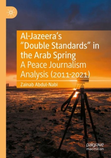 Al-Jazeera''s "Double Standards" in the Arab Spring