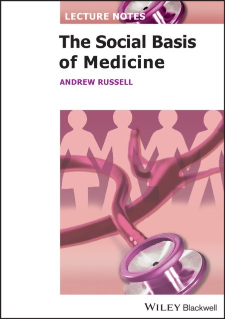 Lecture Notes – The Social Basis of Medicine