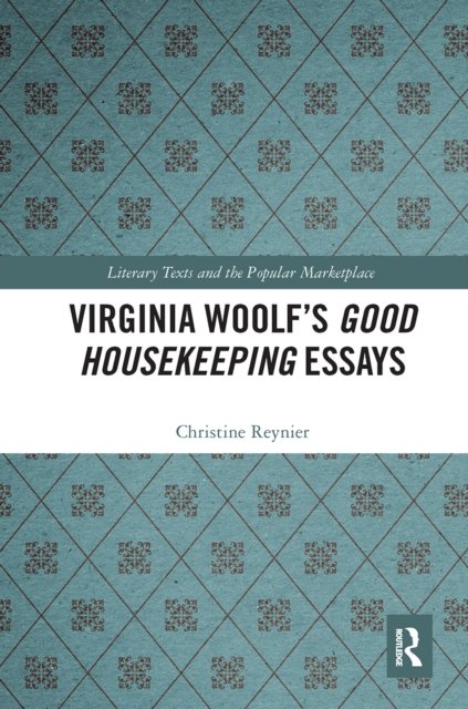 Virginia Woolf?s Good Housekeeping Essays