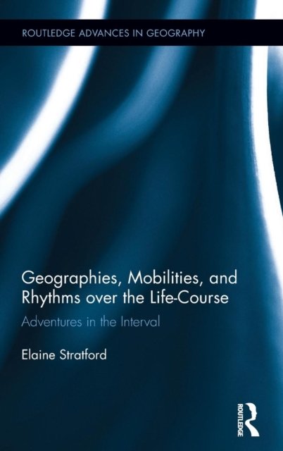 Geographies, Mobilities, and Rhythms over the Life-Course