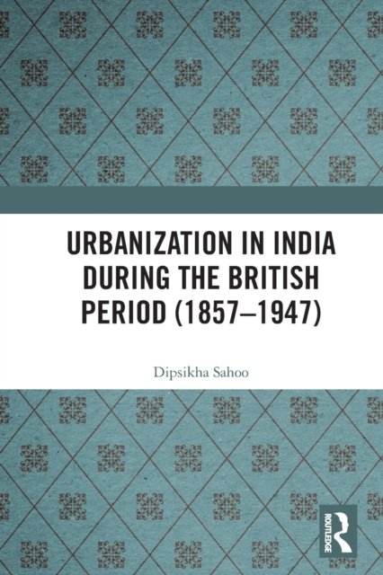 Urbanization in India During the British Period (1857–1947)