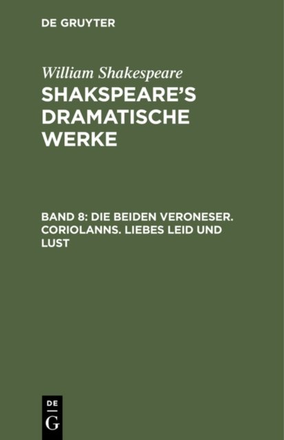 beiden Veroneser. Coriolanns. Liebes Leid und Lust