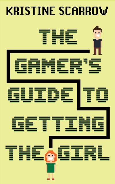 The Gamer''s Guide to Getting the Girl