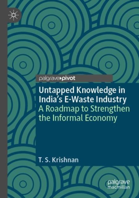 Untapped Knowledge in India?s E-waste Industry