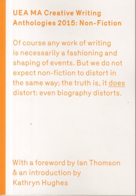 UEA 2015 Creative Writing Anthology Prose Non-Fiction