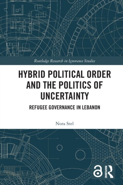 Hybrid Political Order and the Politics of Uncertainty