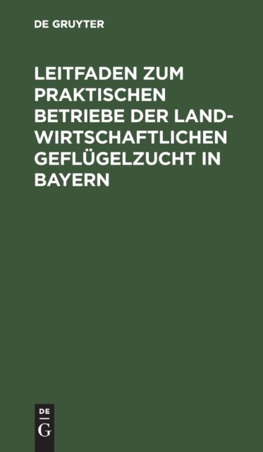 Leitfaden Zum Praktischen Betriebe Der Landwirtschaftlichen Geflugelzucht in Bayern