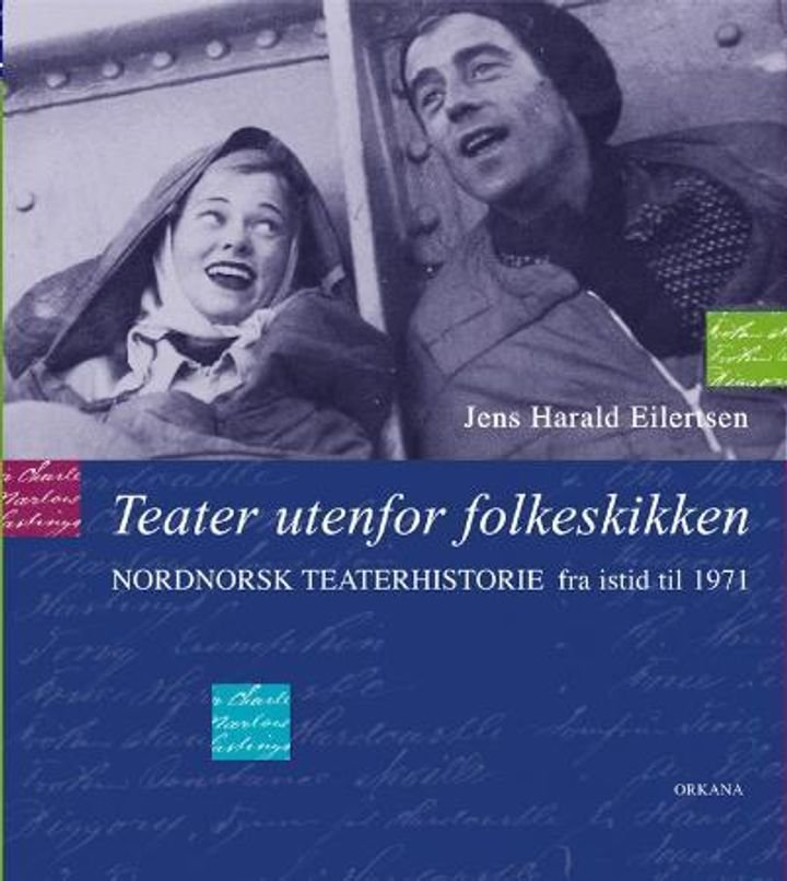 Teater utenfor folkeskikken - nordnorsk teaterhistorie fra istid til 1971