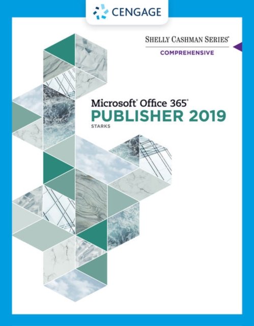 Shelly Cashman SeriesA® MicrosoftA® Office 365A® & Publisher 2019A® Comprehensive