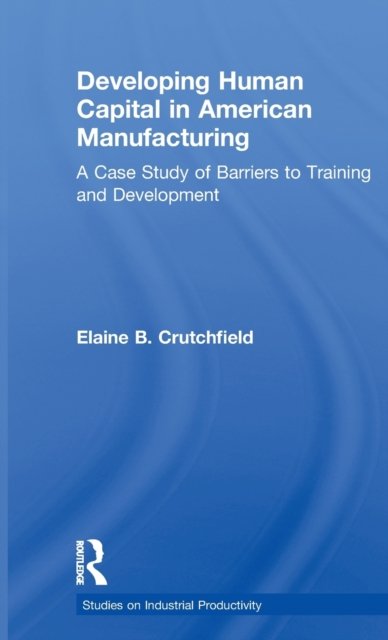 Developing Human Capital in American Manufacturing