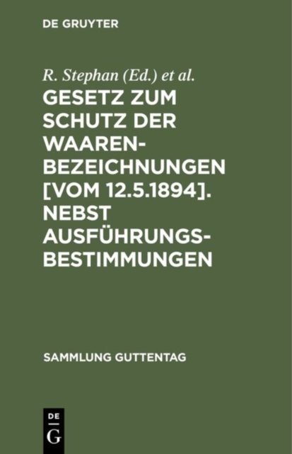 Gesetz Zum Schutz Der Waarenbezeichnungen [Vom 12.5.1894]. Nebst Ausfuhrungsbestimmungen