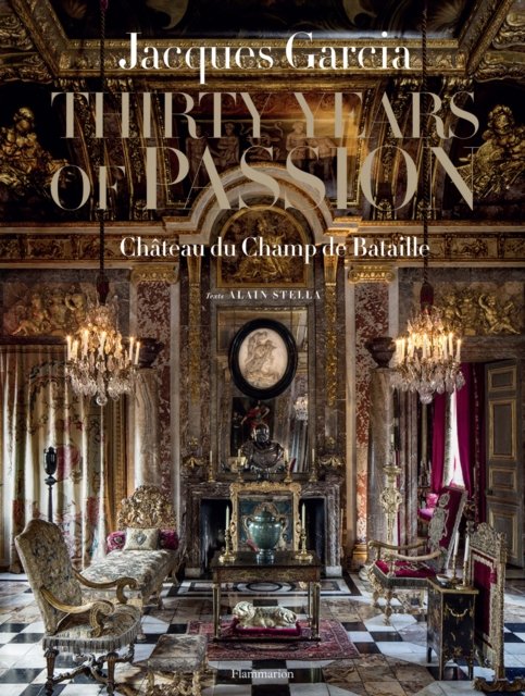 Jacques Garcia: Thirty Years of Passion