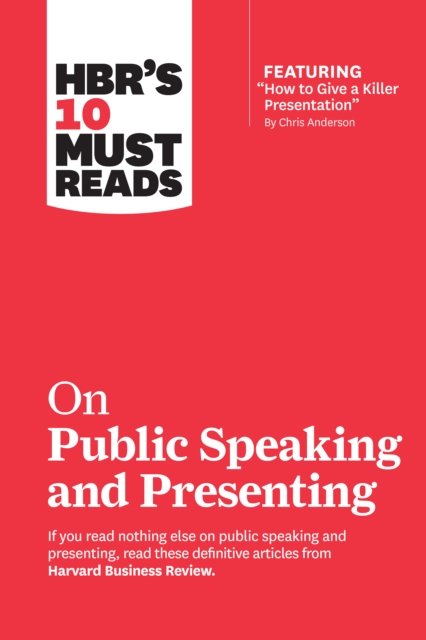 HBR''s 10 Must Reads on Public Speaking and Presenting (with featured article "How to Give a Killer Presentation" By Chris Anderson)