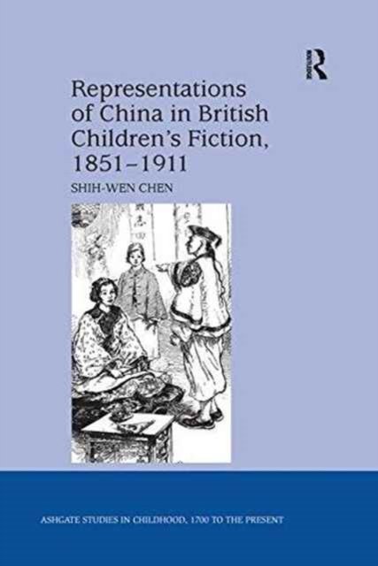 Representations of China in British Children''s Fiction, 1851-1911