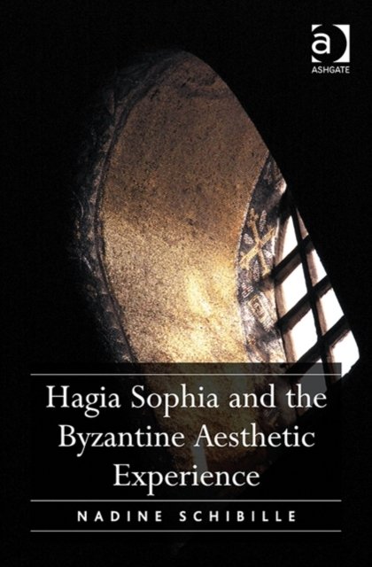 Hagia Sophia and the Bysantine Aesthetic Experience